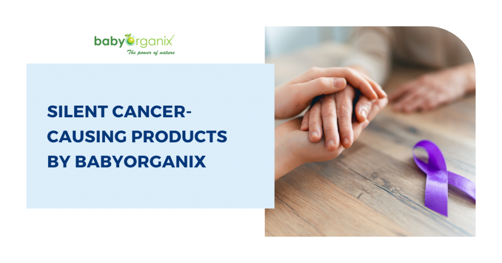 Silent Cancer Causing Products By Babyorganix