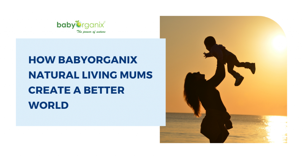how babyorganix natural living mums create a better world